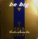 12'' - Be Big - That's When It's Gold