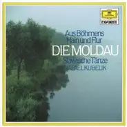 Bedřich Smetana , Antonín Dvořák , Rafael Kubelik - Aus Böhmens Hain Und Flur Die Moldau / Slawische Tänze