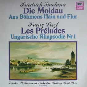 Bedrich Smetana - Aus Dem Zyklus 'Mein Vaterland' (Die Moldau, Aus Böhmens Hain Und Flur) / Les Préludes / Ungarische