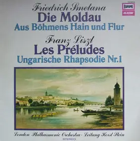 Bedrich Smetana - Aus Dem Zyklus 'Mein Vaterland' (Die Moldau, Aus Böhmens Hain Und Flur) / Les Préludes / Ungarische