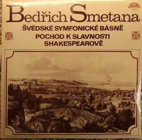 Bedrich Smetana - Švédské Symfonické Básně / Pochod K Slavnosti Shakespearově