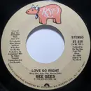 7inch Vinyl Single - Bee Gees - Love So Right
