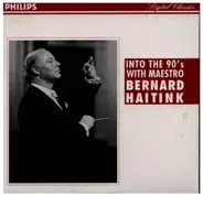 Beethoven / Brahms / Stravinsky / Bruckner a.o. - Into The 90's With Maestro Bernard Haitink