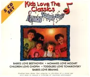 Beethoven / Mozart / Chopin / Tchaikovsky / Brahms - Kids Love The Classics