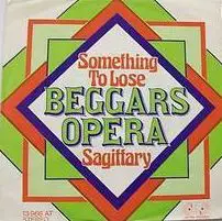The Beggars Opera - Something To Lose / Sagittary