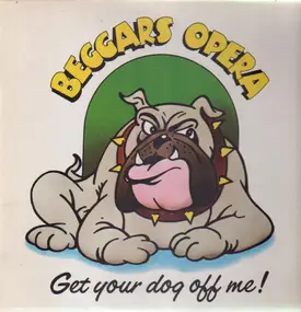 The Beggars Opera - Get Your Dog Off Me