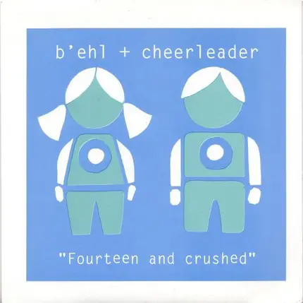B'ehl + Cheerleader - Fourteen And Crushed