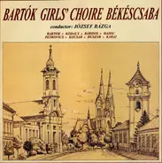Bartók / Kodály / Lajos a.o. - Bartók Girls' Choire Békéscsaba