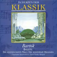 Bartók - Ballette: Der Holzgeschnitzte Prinz / Der Wunderbare Mandarin