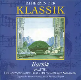 Béla Bartók - Ballette: Der Holzgeschnitzte Prinz / Der Wunderbare Mandarin