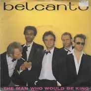 Belcanto - The Man Who Would Be King