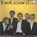 7inch Vinyl Single - Belcanto - The Man Who Would Be King