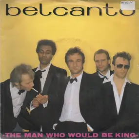 Bel Canto - The Man Who Would Be King