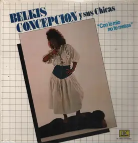 Belkis Concepcion Y Sus Chicas - Con Lo Mio No Te Metas