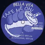 Bella Vita - Take Me On!