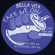 Bella Vita - Take Me On!