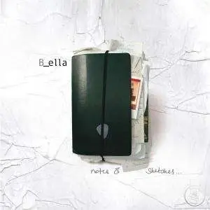 B ELLA - NOTES & SKETCHES