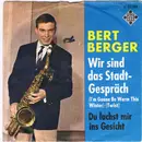 7inch Vinyl Single - Bert Berger - Wir Sind Das Stadtgespräch / Du Lachst Mir Ins Gesicht