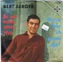 7inch Vinyl Single - Bert Berger - Du Bist Meine Ganze Welt / Warum Liebe Ich Gerade Dich