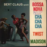 Bert Claus - Bert Claus Spielt Bossa Nova, Cha Cha Cha, Twist, Madison