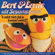 Bert & Ernie Uit Sesamstraat - 'k Wist Niet Dat Je Kwaad Werd!!