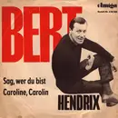 7inch Vinyl Single - Bert Hendrix - Sag, Wer Du Bist / Caroline, Carolin