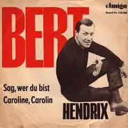 Bert Hendrix - Sag, Wer Du Bist / Caroline, Carolin