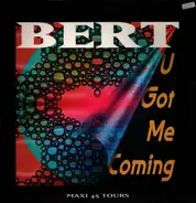 Bert - U Got Me Coming