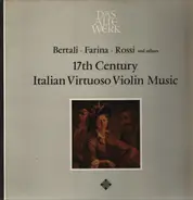 Bertali / Farina / Rossi a.o. - 17th Century Italian Virtuoso Violin Music