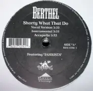 Berthel - Shorty What That Do / Yo Yo