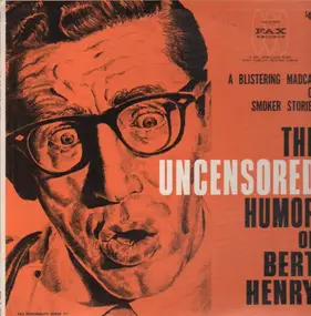 Bert Henry - The Uncensored Humor Of Bert Henry