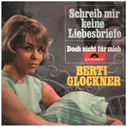 Berti Glockner - Schreib Mir Keine Liebesbriefe / Doch Nicht Für Mich