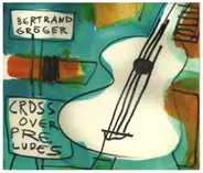 Bertrand Gröger - Crossover Preludes