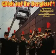 Bergkapelle Der Gewerkschaft 'Auguste Victoria' , Alfred Dütge , Männergesangverein 'Viktoria' , Ed - Glück Auf Ihr Bergleut'!