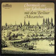 Berliner Mozartchor , Erich Steffen - Chormusik Aus Vier Jahrhunderten / Chormusik Aus 4 Jahrhunderten