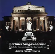 Berliner Singakademie / Achim Zimmermann - Geistliche Chormusik Aus Vier Jahrhunderten