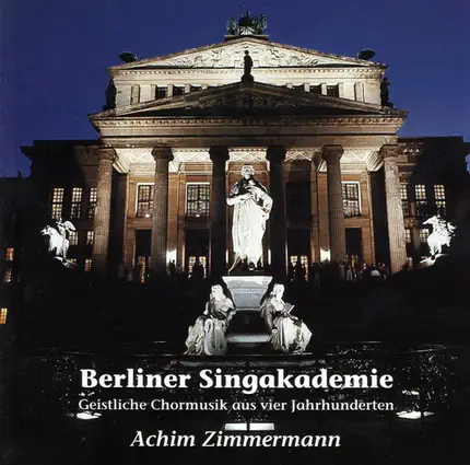 Berliner Singakademie / Achim Zimmermann - Geistliche Chormusik Aus Vier Jahrhunderten