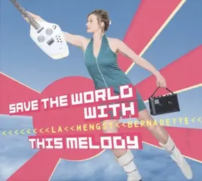 Bernadette La Hengst - Save The World With This Melody