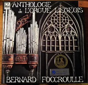 Bernard Foccroulle - Anthologie De L'Orgue Liegeois