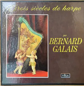 Bernard Galais - Trois Siècles De Harpe