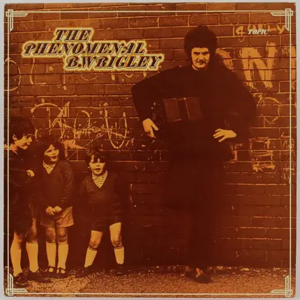 Bernard Wrigley , Wilf Darlington - The Phenomenal B. Wrigley - Folk Songs, Tunes And Drolleries