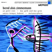Zimmermann - Un Petit Rien - Das Gelb Und Das Grün - Omnia Tempus Habent - Metamorphose