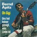 7inch Vinyl Single - Bernd Apitz - Oh Gigi / Uns Hat Keiner Gesagt, Was Liebe Ist