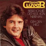 7inch Vinyl Single - Bernd Clüver - Besser Ich, Als Der Kerl Von Nebenan / Geh Den Weg
