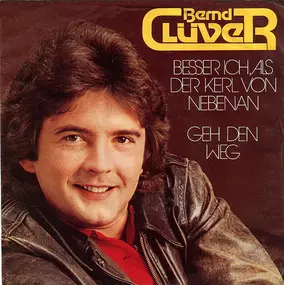 Bernd Clüver - Besser Ich, Als Der Kerl Von Nebenan / Geh Den Weg