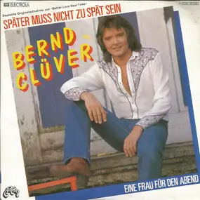 Bernd Clüver - Später Muss Nicht Zu Spät Sein / Eine Frau Für Den Abend