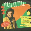 7inch Vinyl Single - Bernd Clüver - Was Hast Du Denn Nur Mit Mir Gemacht
