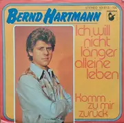 7inch Vinyl Single - Bernd Hartmann - Ich Will Nicht Länger Alleine Leben / Komm Zu Mir Zurück