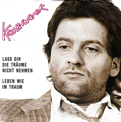 Bernd Kaczmarek - Lass Dir Die Träume Nicht Nehmen / Leben Wie Im Traum