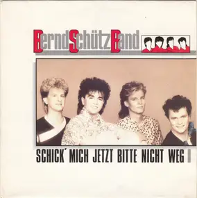 Bernd Schütz Band - Schick' Mich Jetzt Bitte Nicht Weg